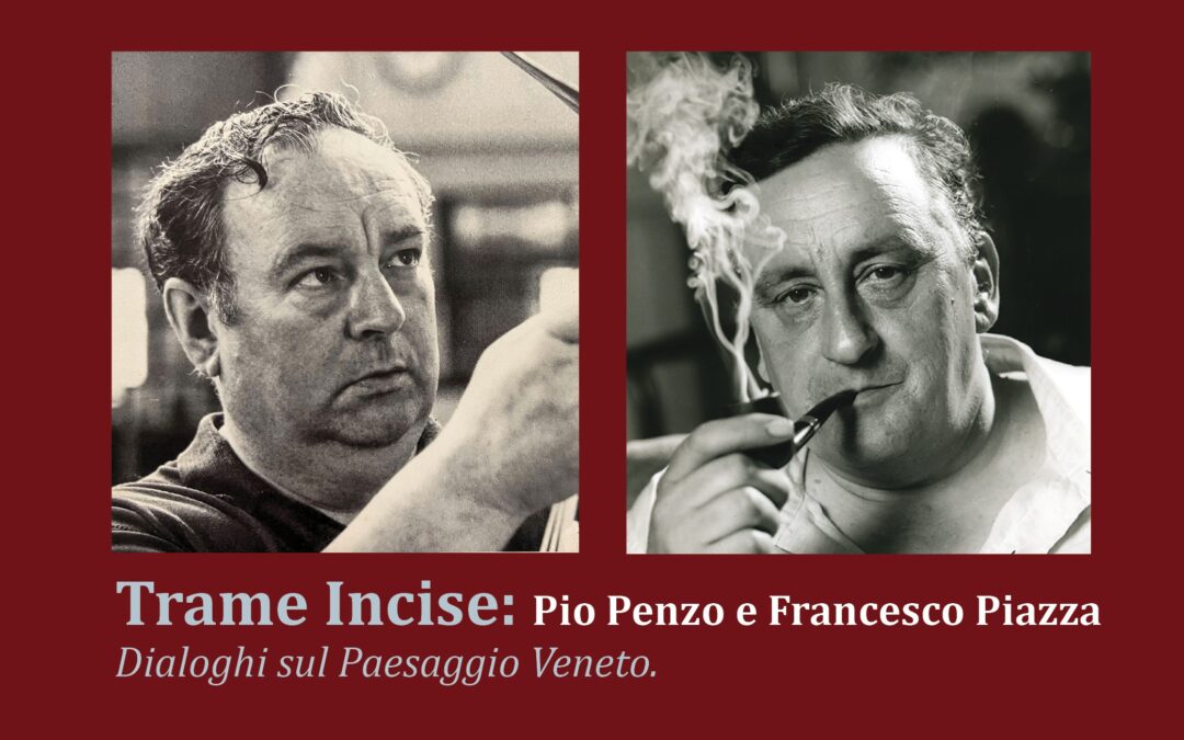 Pio Penzo e Francesco Piazza: Due Sguardi Incisi sul Paesaggio